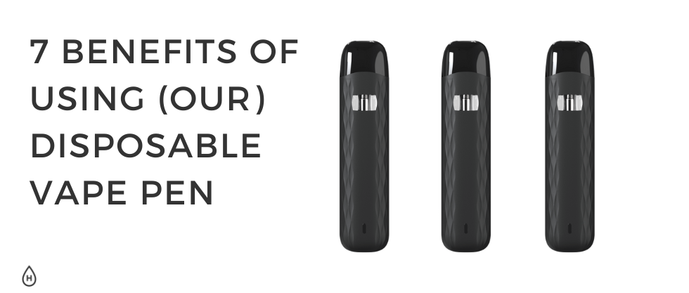 7 Benefits of Using (Our) Disposable Vape Pen