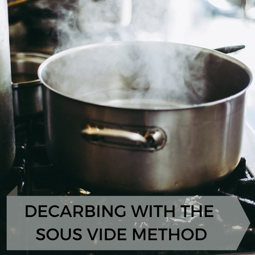 Decarbing with the Sous Vide Method