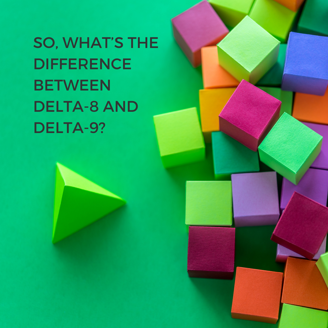 So, What’s the Difference Between Delta-8 and Delta-9